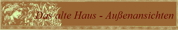 Das alte Haus - Auenansichten 