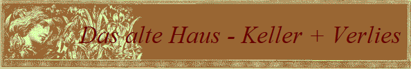 Das alte Haus - Keller + Verlies 